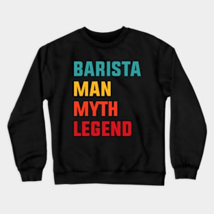 Barista Man Myth Legend Crewneck Sweatshirt